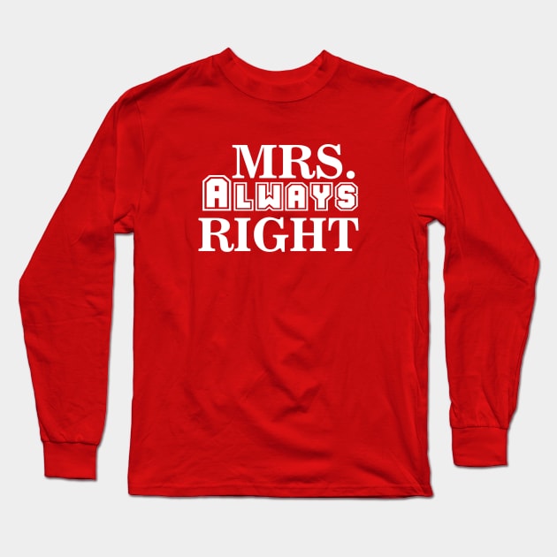 Mrs. Always Right Long Sleeve T-Shirt by twentysevendstudio